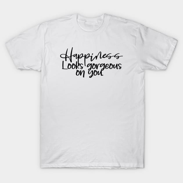 Happiness quote T-Shirt by Mrosario Creative